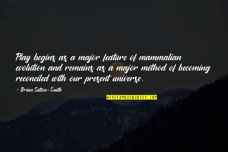 Seastrunk Financial Management Quotes By Brian Sutton-Smith: Play begins as a major feature of mammalian