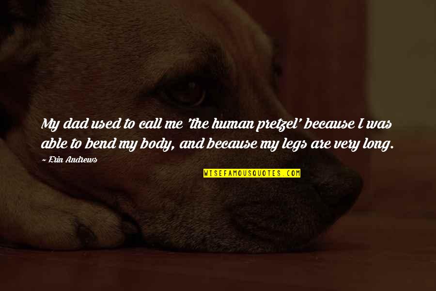 Seat And Sofas Quotes By Erin Andrews: My dad used to call me 'the human Seat And Sofas Quotes By Erin Andrews: My dad used to call me 'the human