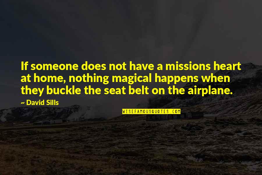 Seat Belt Quotes By David Sills: If someone does not have a missions heart