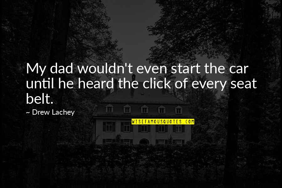 Seat Belt Quotes By Drew Lachey: My dad wouldn't even start the car until