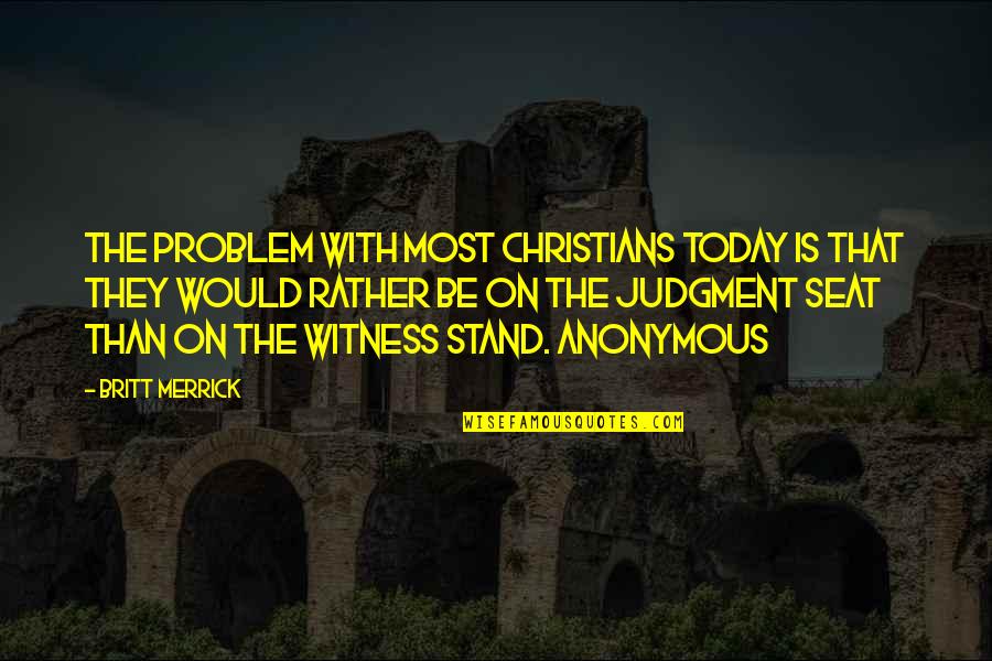 Seat Best Quotes By Britt Merrick: The problem with most Christians today is that