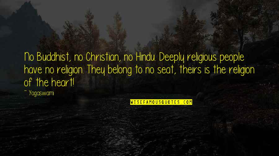 Seat Best Quotes By Yogaswami: No Buddhist, no Christian, no Hindu. Deeply religious