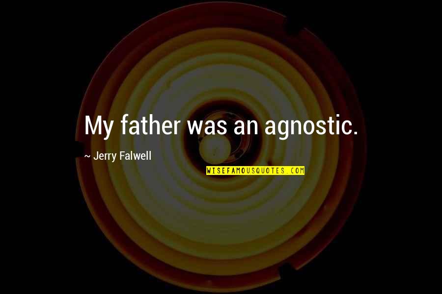 Seat Check Quotes By Jerry Falwell: My father was an agnostic.