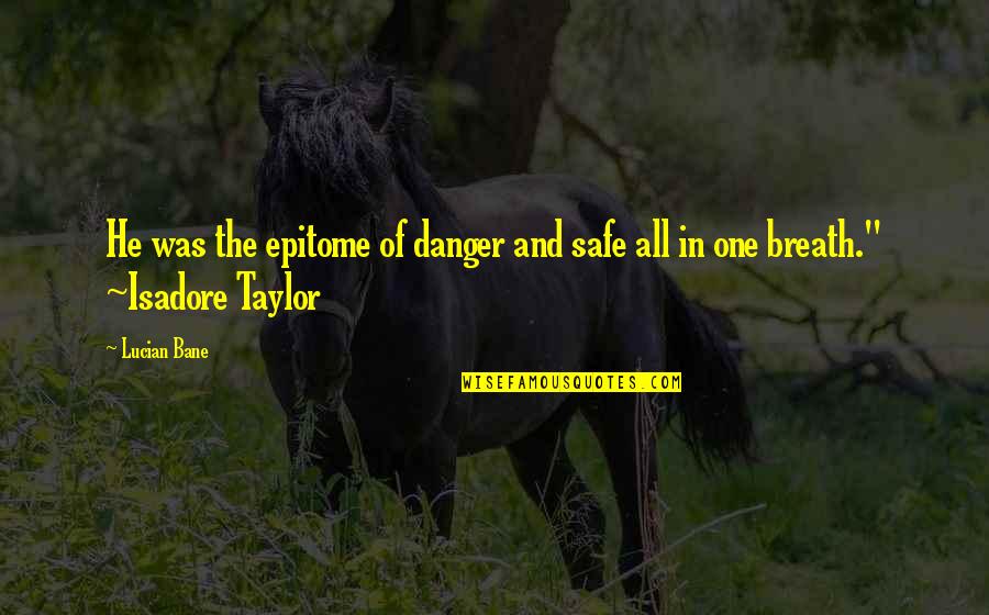 Seat Quote Quotes By Lucian Bane: He was the epitome of danger and safe