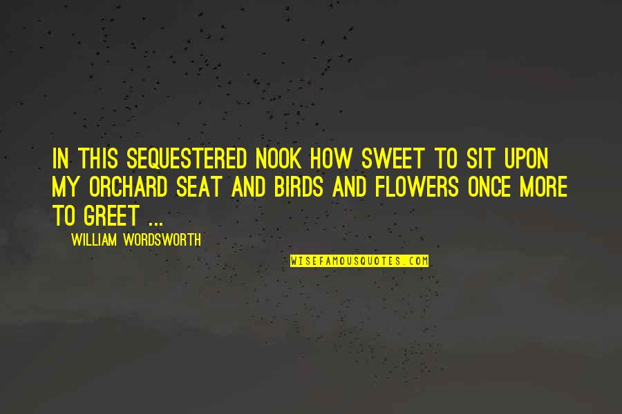 Seat Quotes By William Wordsworth: In this sequestered nook how sweet To sit