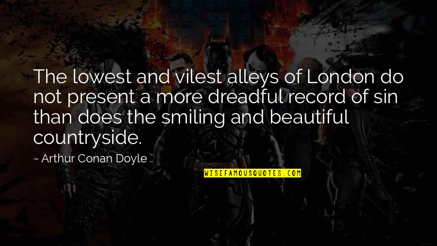 Seatbelts Quotes By Arthur Conan Doyle: The lowest and vilest alleys of London do
