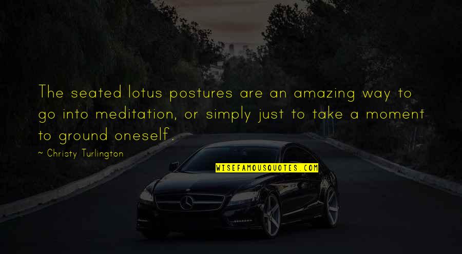 Seated Quotes By Christy Turlington: The seated lotus postures are an amazing way