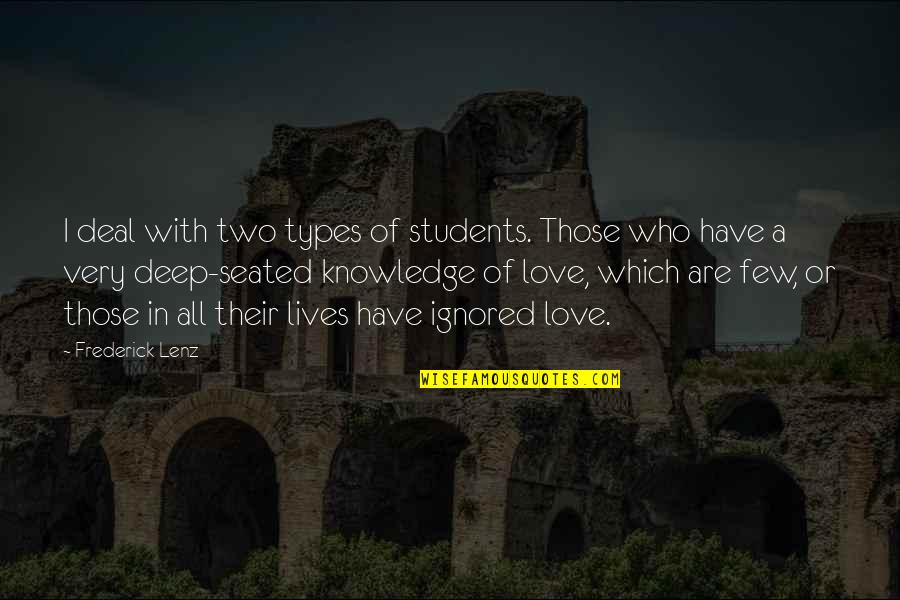 Seated Quotes By Frederick Lenz: I deal with two types of students. Those
