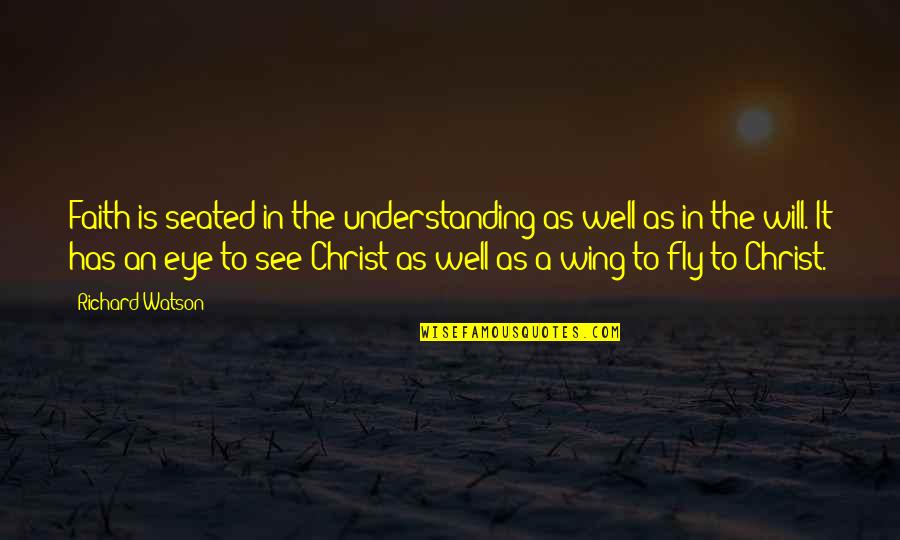 Seated Quotes By Richard Watson: Faith is seated in the understanding as well