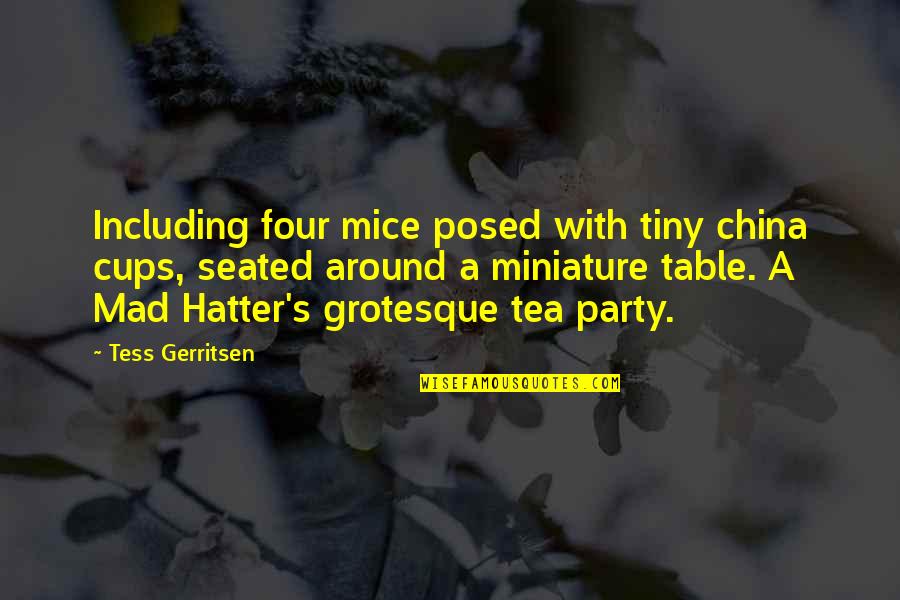 Seated Quotes By Tess Gerritsen: Including four mice posed with tiny china cups,