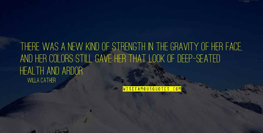 Seated Quotes By Willa Cather: There was a new kind of strength in