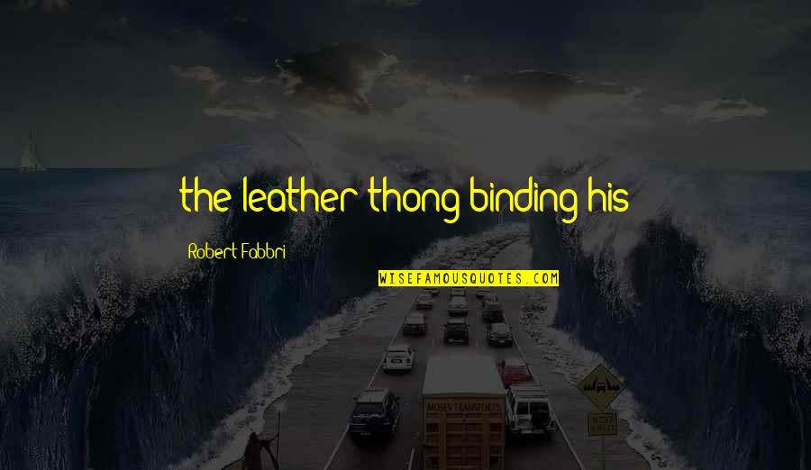 Seater Point Quotes By Robert Fabbri: the leather thong binding his