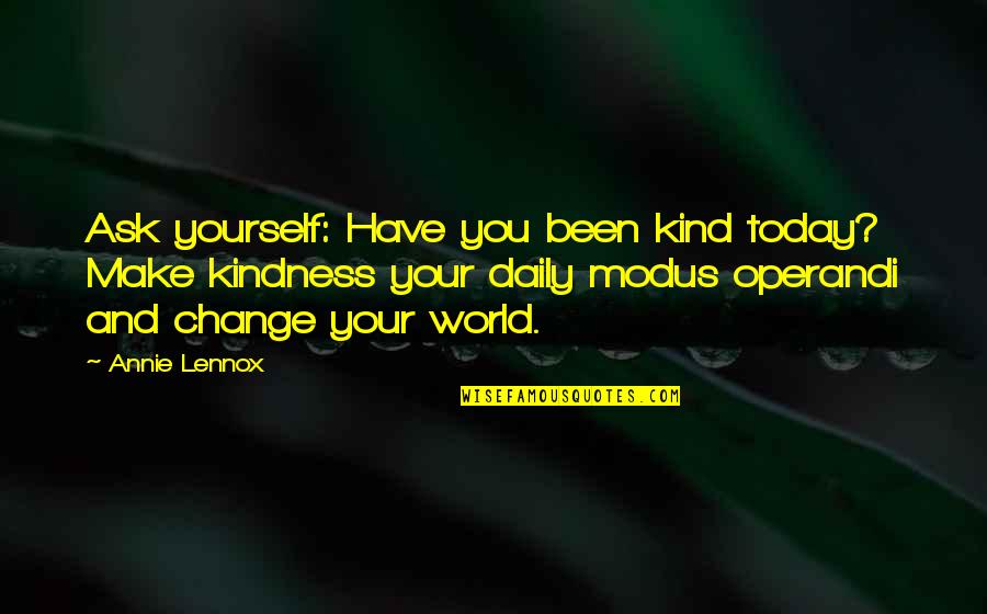 Seatheasocpe Quotes By Annie Lennox: Ask yourself: Have you been kind today? Make Seatheasocpe Quotes By Annie Lennox: Ask yourself: Have you been kind today? Make