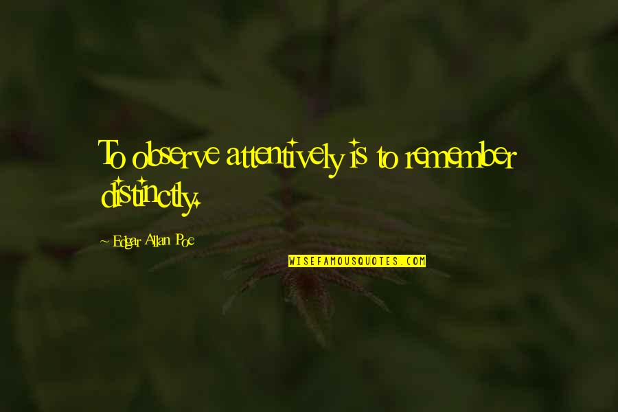 Seatheasocpe Quotes By Edgar Allan Poe: To observe attentively is to remember distinctly. Seatheasocpe Quotes By Edgar Allan Poe: To observe attentively is to remember distinctly.