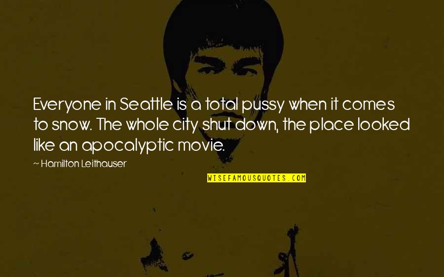 Seattle Quotes By Hamilton Leithauser: Everyone in Seattle is a total pussy when