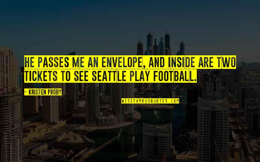 Seattle Quotes By Kristen Proby: He passes me an envelope, and inside are