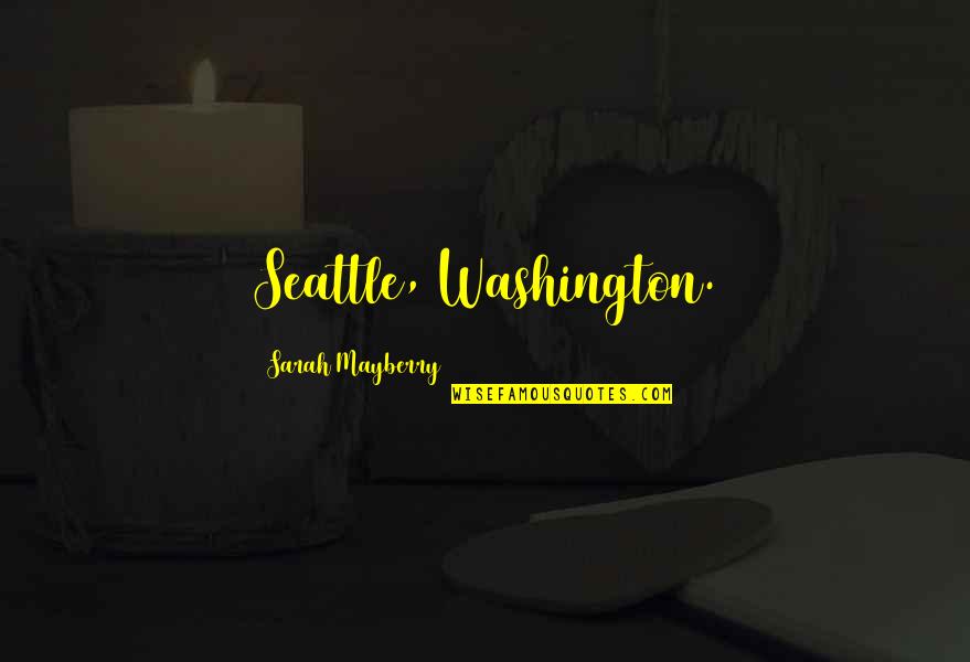 Seattle Quotes By Sarah Mayberry: Seattle, Washington.