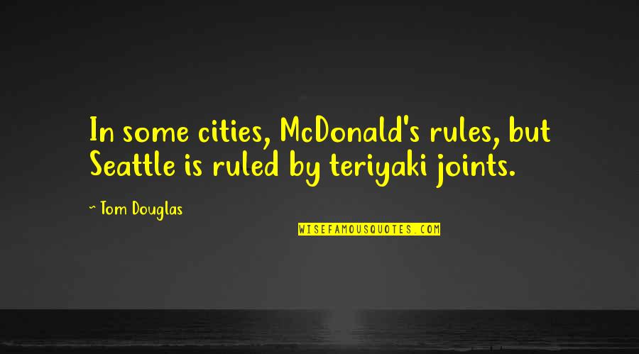 Seattle Quotes By Tom Douglas: In some cities, McDonald's rules, but Seattle is