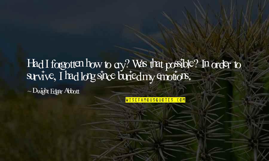 Seattle Seahawks Inspirational Quotes By Dwight Edgar Abbott: Had I forgotten how to cry? Was that