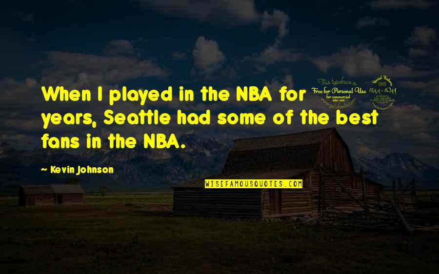 Seattle Seattle Quotes By Kevin Johnson: When I played in the NBA for 12