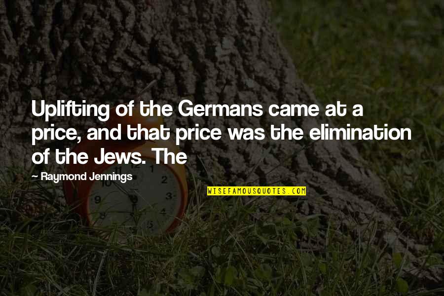 Seattle Supersonics Quotes By Raymond Jennings: Uplifting of the Germans came at a price,