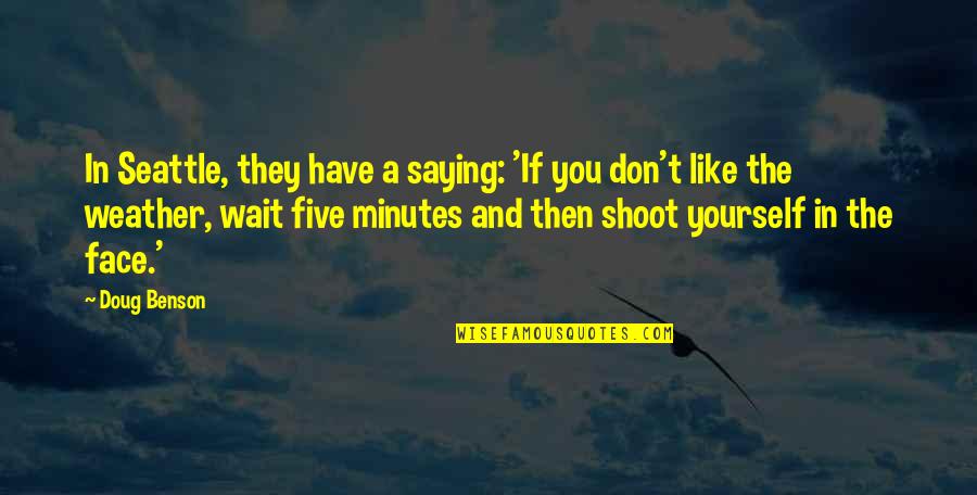 Seattle's Quotes By Doug Benson: In Seattle, they have a saying: 'If you Seattle's Quotes By Doug Benson: In Seattle, they have a saying: 'If you