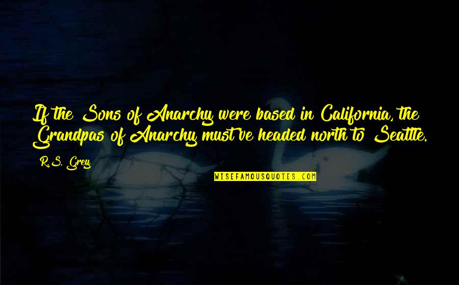 Seattle's Quotes By R.S. Grey: If the Sons of Anarchy were based in Seattle's Quotes By R.S. Grey: If the Sons of Anarchy were based in