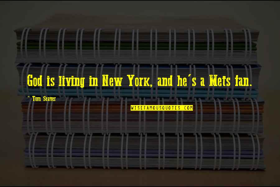 Seaver Quotes By Tom Seaver: God is living in New York, and he's