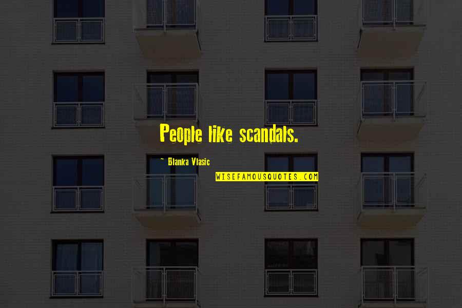 Seaverns Field Quotes By Blanka Vlasic: People like scandals. Seaverns Field Quotes By Blanka Vlasic: People like scandals.