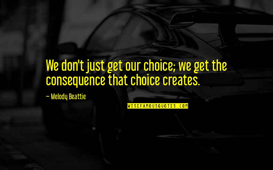 Seavey Island Quotes By Melody Beattie: We don't just get our choice; we get