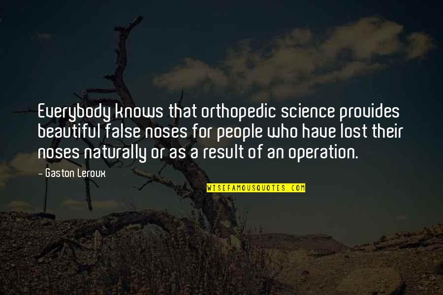Seavey Winery Quotes By Gaston Leroux: Everybody knows that orthopedic science provides beautiful false