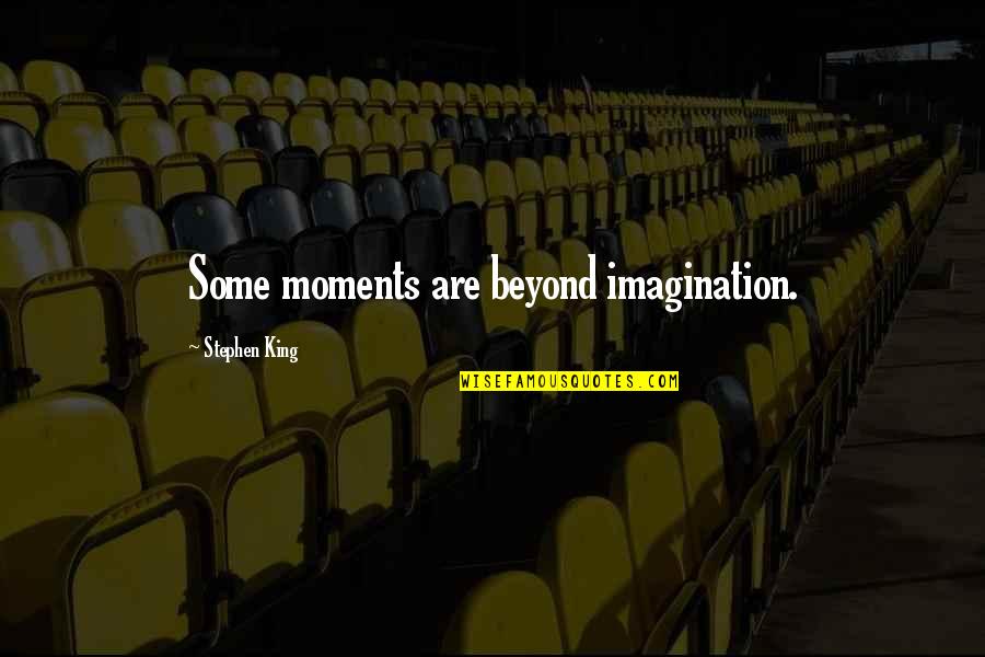 Seavey Wines Quotes By Stephen King: Some moments are beyond imagination.