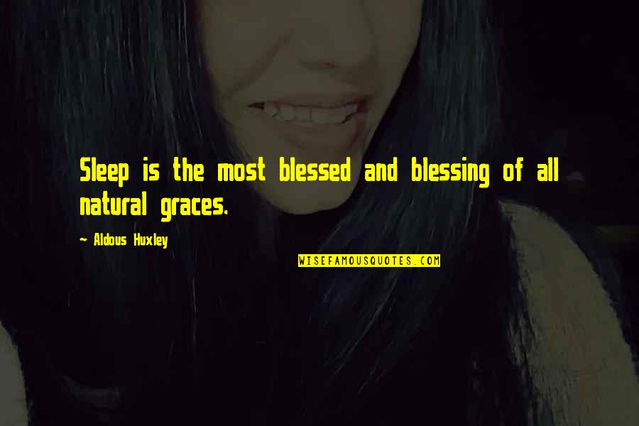 Seavor Roach Quotes By Aldous Huxley: Sleep is the most blessed and blessing of Seavor Roach Quotes By Aldous Huxley: Sleep is the most blessed and blessing of