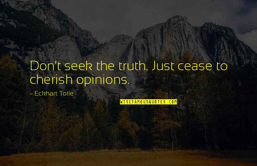Seawater Density Quotes By Eckhart Tolle: Don't seek the truth. Just cease to cherish