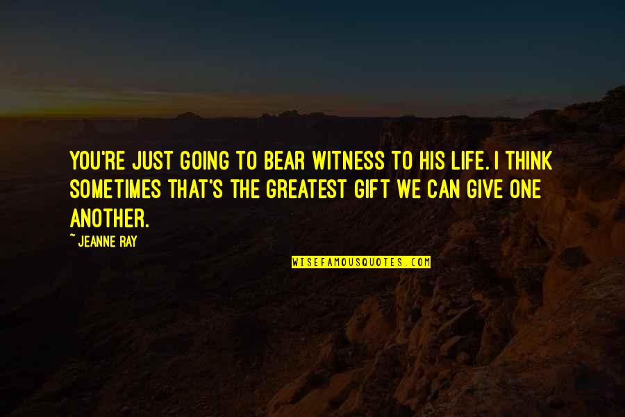 Seawater Density Quotes By Jeanne Ray: You're just going to bear witness to his