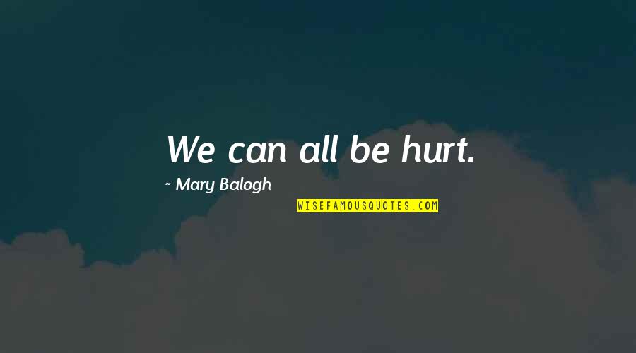 Seawater Density Quotes By Mary Balogh: We can all be hurt.