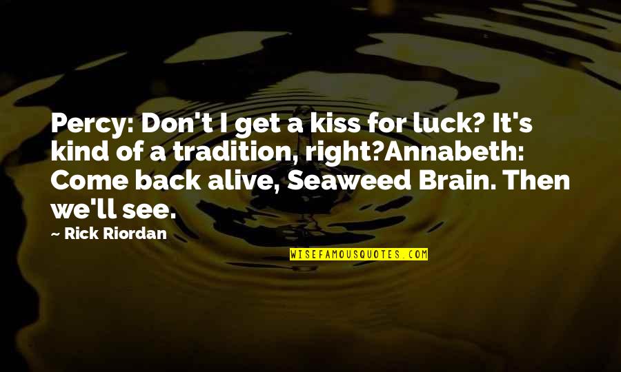 Seaweed Brain Quotes By Rick Riordan: Percy: Don't I get a kiss for luck?