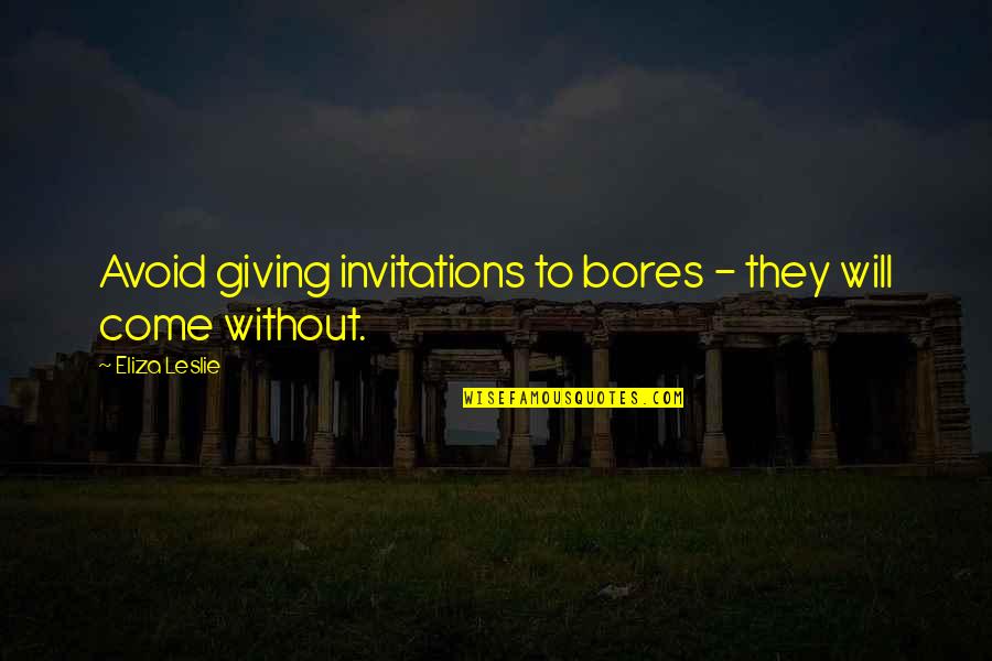 Seawoll Quotes By Eliza Leslie: Avoid giving invitations to bores - they will