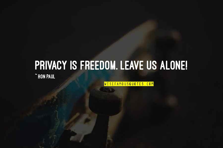 Seawoll Quotes By Ron Paul: Privacy IS freedom. Leave us alone!