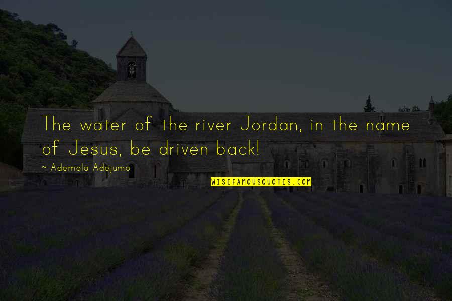 Seaworthiness Of A Vessel Quotes By Ademola Adejumo: The water of the river Jordan, in the Seaworthiness Of A Vessel Quotes By Ademola Adejumo: The water of the river Jordan, in the