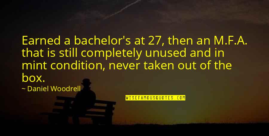 Seaworthiness Of Ranger Quotes By Daniel Woodrell: Earned a bachelor's at 27, then an M.F.A. Seaworthiness Of Ranger Quotes By Daniel Woodrell: Earned a bachelor's at 27, then an M.F.A.