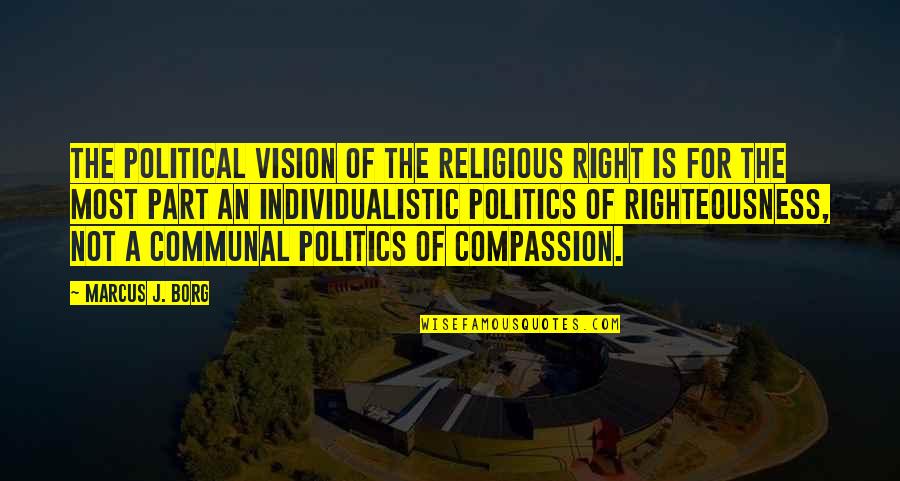 Seaworthiness Of Ranger Quotes By Marcus J. Borg: The political vision of the religious right is Seaworthiness Of Ranger Quotes By Marcus J. Borg: The political vision of the religious right is