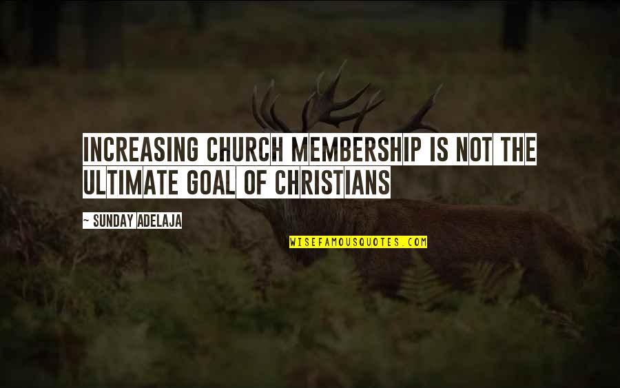 Seb Bankas Quotes By Sunday Adelaja: Increasing church membership is not the ultimate goal