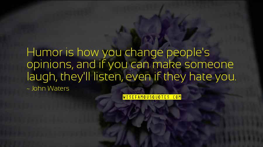Seb Gorka Quotes By John Waters: Humor is how you change people's opinions, and