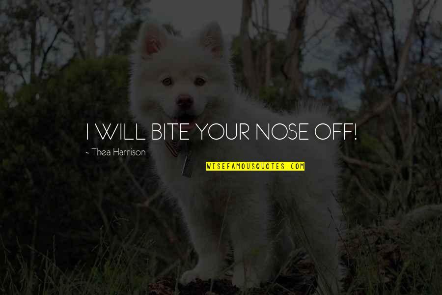 Seb Gorka Quotes By Thea Harrison: I WILL BITE YOUR NOSE OFF! Seb Gorka Quotes By Thea Harrison: I WILL BITE YOUR NOSE OFF!