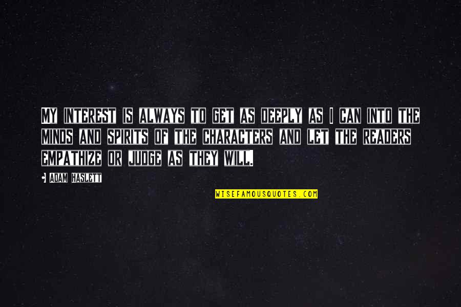 Sebab Berak Quotes By Adam Haslett: My interest is always to get as deeply Sebab Berak Quotes By Adam Haslett: My interest is always to get as deeply