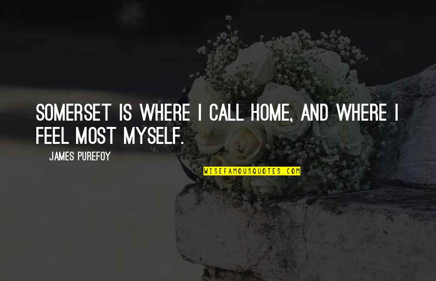 Sebab Sebab Quotes By James Purefoy: Somerset is where I call home, and where