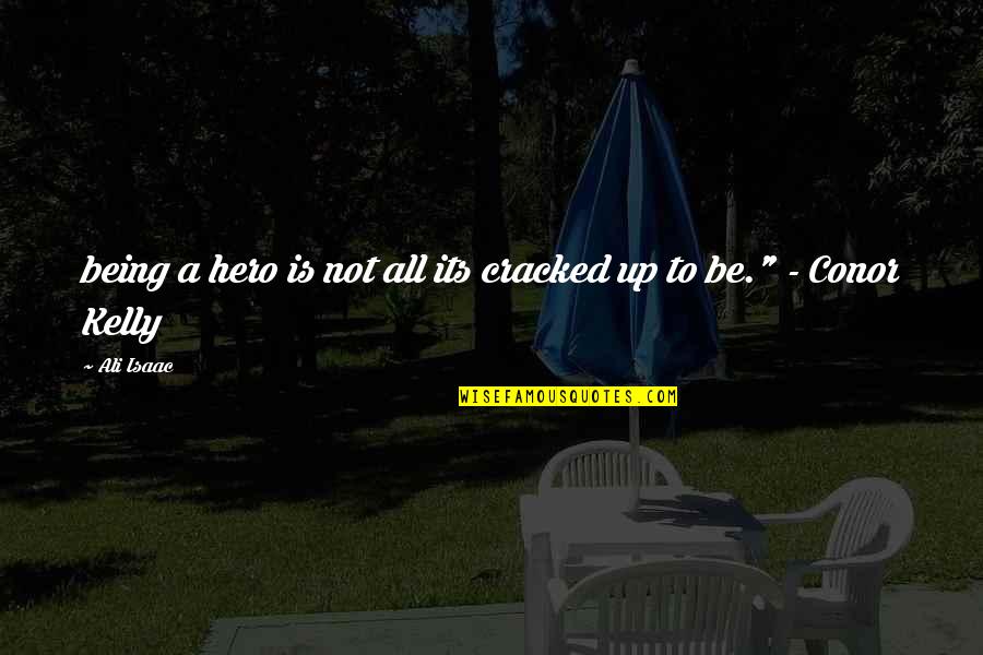 Sebaceous Adenoma Quotes By Ali Isaac: being a hero is not all its cracked