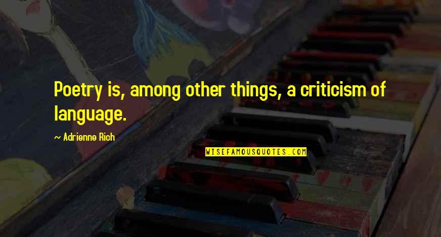 Sebaceous Carcinoma Quotes By Adrienne Rich: Poetry is, among other things, a criticism of Sebaceous Carcinoma Quotes By Adrienne Rich: Poetry is, among other things, a criticism of