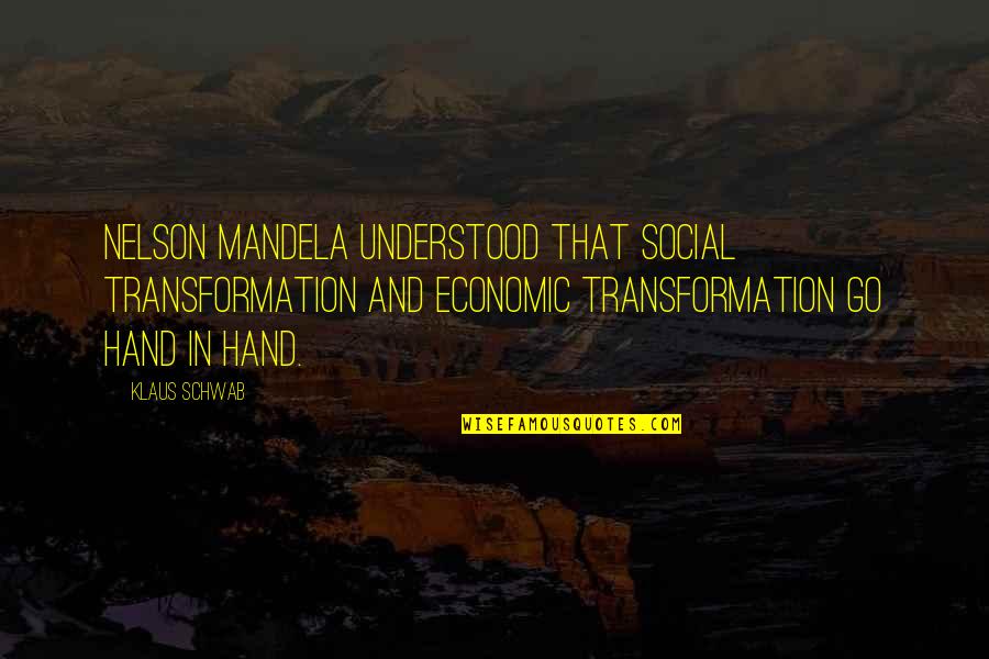 Sebadoh Quotes By Klaus Schwab: Nelson Mandela understood that social transformation and economic